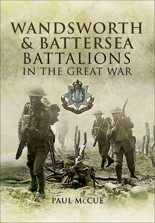 Book cover of Wandsworth & Battersea Battalions in the Great War