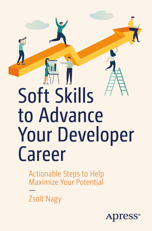 Book cover of Soft Skills to Advance Your Developer Career: Actionable Steps to Help Maximize Your Potential (1st ed.)