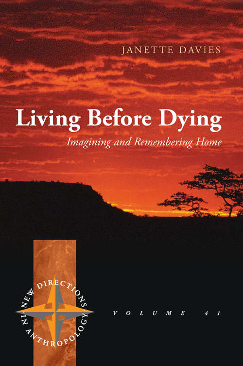 Book cover of Living Before Dying: Imagining and Remembering Home (New Directions in Anthropology #41)