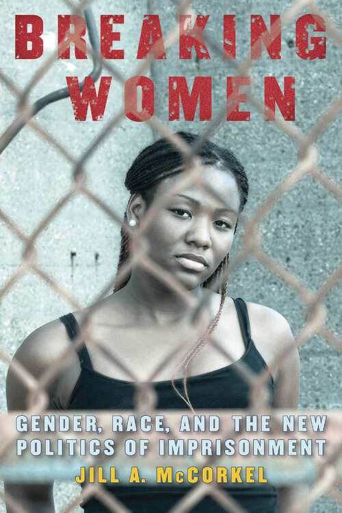 Book cover of Breaking Women: Gender, Race, and the New Politics of Imprisonment