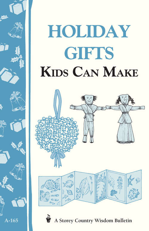 Book cover of Holiday Gifts Kids Can Make: Storey's Country Wisdom Bulletin A-165 (Storey Country Wisdom Bulletin Ser.)
