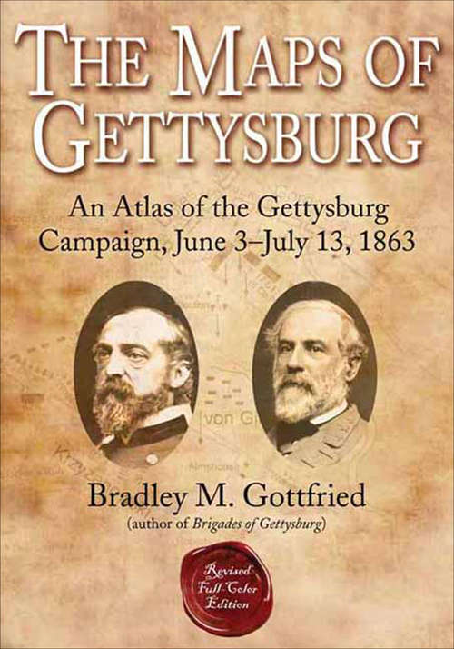 Book cover of The Maps of Gettysburg: An Atlas of the Gettysburg Campaign, June 3–July 13, 1863 (Revised Full-Color Edition) (Savas Beatie Military Atlas Ser.)