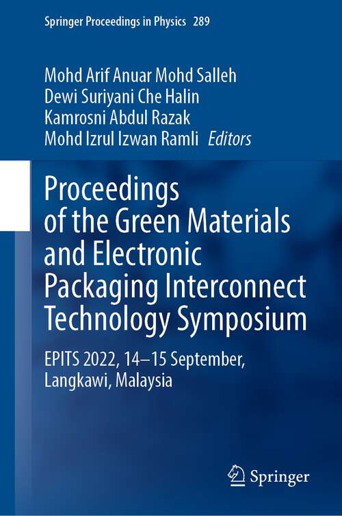 Book cover of Proceedings of the Green Materials and Electronic Packaging Interconnect Technology Symposium: EPITS 2022, 14-15 September, Langkawi, Malaysia (1st ed. 2023) (Springer Proceedings in Physics #289)