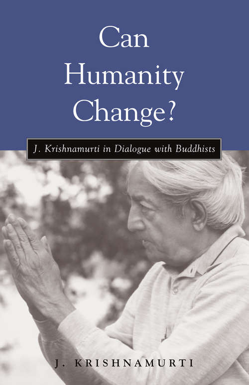Book cover of Can Humanity Change?: J. Krishnamurti in Dialogue with Buddhists