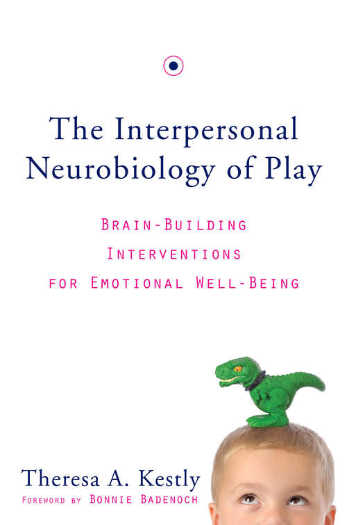 Book cover of The Interpersonal Neurobiology of Play: Brain-Building Interventions for Emotional Well-Being (Norton Series on Interpersonal Neurobiology)