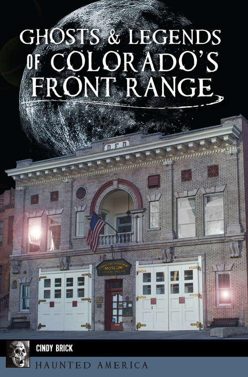 Ghosts & Legends of Colorado’s Front Range (Haunted America)