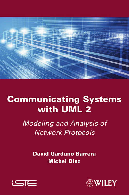 Communicating Systems with UML 2: Modeling and Analysis of Network Protocols (Wiley-iste Ser.)