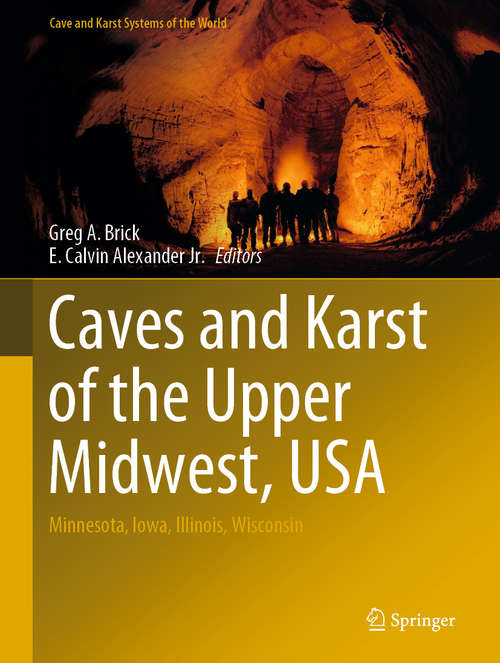 Caves and Karst of the Upper Midwest, USA: Minnesota, Iowa, Illinois, Wisconsin (Cave and Karst Systems of the World)