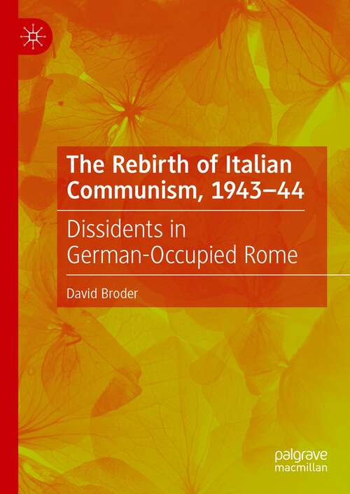 The Rebirth of Italian Communism, 1943–44: Dissidents in German-Occupied Rome