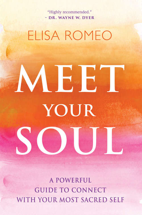 Book cover of Meet Your Soul: A Powerful Guide To Connect With Your Most Sacred Self