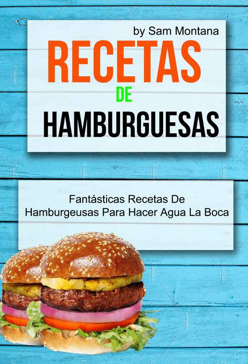 Book cover of Recetas de hamburguesas: Fantásticas recetas de hamburguesas para hacer agua la boca