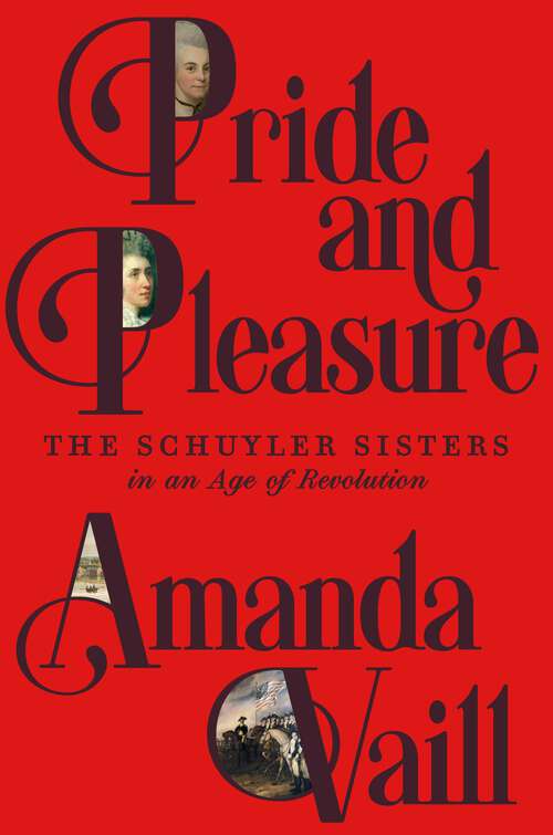 Book cover of Pride and Pleasure: The Schuyler Sisters in an Age of Revolution