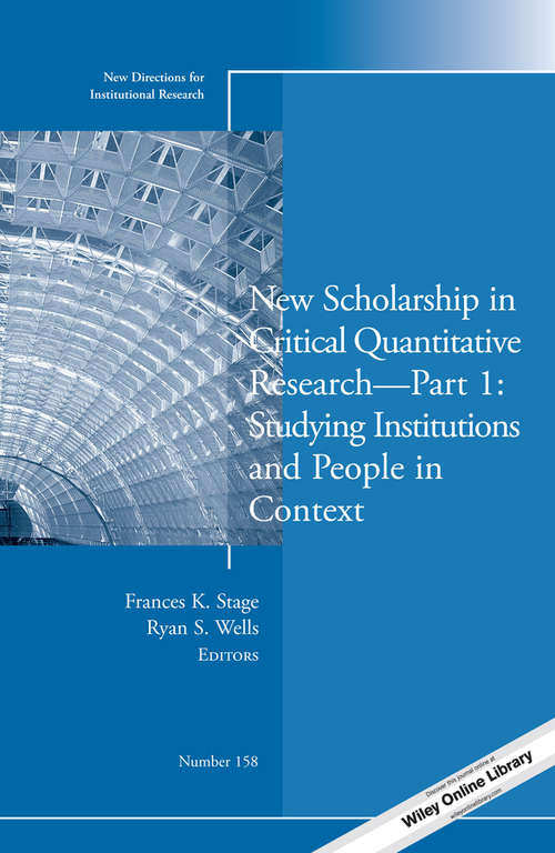 New Scholarship in Critical Quantitative Research, Part 1: New Directions for Institutional Research, Number 158 (J-B IR Single Issue Institutional Research)