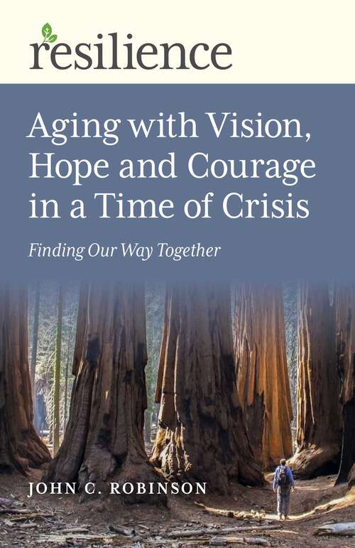 Book cover of Aging with Vision, Hope and Courage in a Time of Crisis: Finding Our Way Together (Resilience)