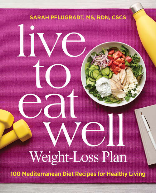 Book cover of Live to Eat Well Weight-Loss Plan: 100 Mediterranean Diet Recipes for Healthy Living