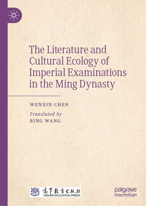 Book cover of The Literature and Cultural Ecology of Imperial Examinations in the Ming Dynasty (1st ed. 2023)