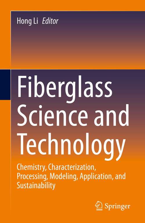 Fiberglass Science and Technology: Chemistry, Characterization, Processing, Modeling, Application, and Sustainability