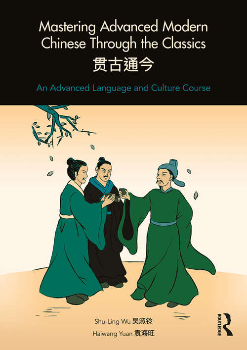 Mastering Advanced Modern Chinese through the Classics: An Advanced Language and Culture Course