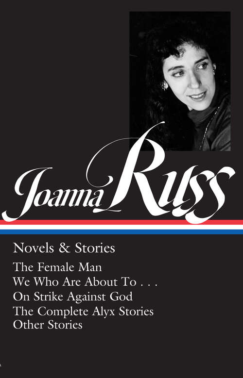 Book cover of Joanna Russ (LOA #373): The Female Man / We Who Are About To . . . / On Strike Against God / The Complet e Alyx Stories / Other Stories