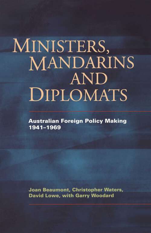 Book cover of Ministers, Mandarins And Diplomats: Australian Foreign Policy Making 1941–1969
