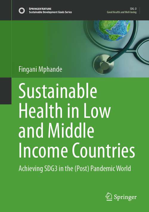 Book cover of Sustainable Health in Low and Middle Income Countries: Achieving SDG3 in the (Post) Pandemic World (1st ed. 2023) (Sustainable Development Goals Series)