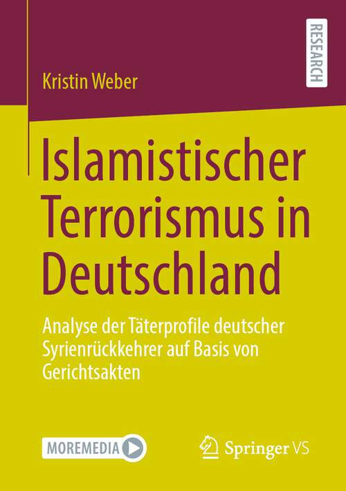 Book cover of Islamistischer Terrorismus in Deutschland: Analyse der Täterprofile deutscher Syrienrückkehrer auf Basis von Gerichtsakten (1. Aufl. 2024)