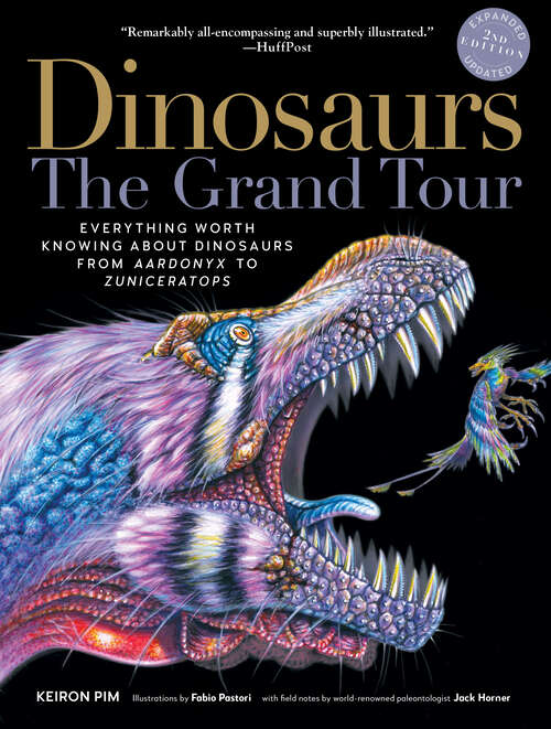 Book cover of Dinosaurs - The Grand Tour, Second Edition (Second): Everything Worth Knowing About Dinosaurs From Aardonyx To Zuniceratops (Second)