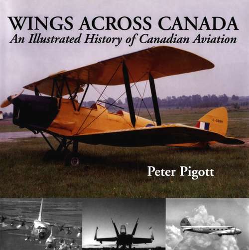 Book cover of Wings Across Canada: An Illustrated History of Canadian Aviation