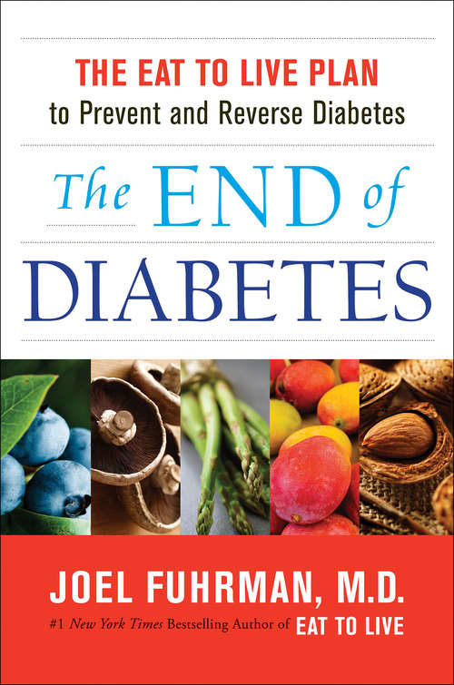 Book cover of The End of Diabetes: The Eat to Live Plan to Prevent and Reverse Diabetes