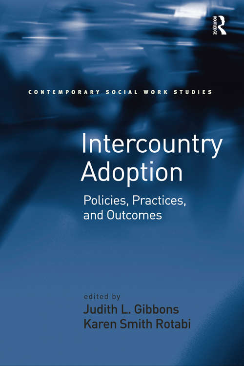 Intercountry Adoption: Policies, Practices, and Outcomes (Contemporary Social Work Studies)