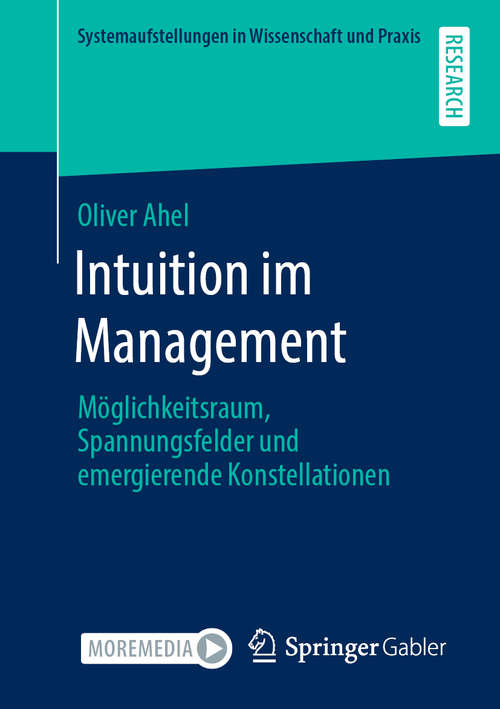 Book cover of Intuition im Management: Möglichkeitsraum, Spannungsfelder und emergierende Konstellationen (1. Aufl. 2020) (Systemaufstellungen in Wissenschaft und Praxis)