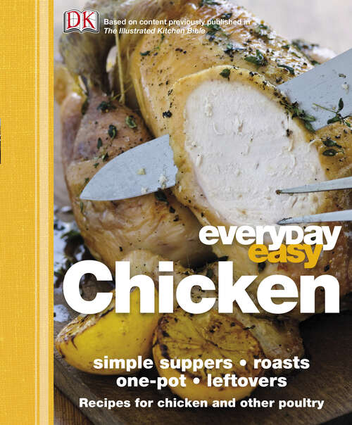 Book cover of Everyday Easy Chicken: Simple Suppers, Roasts, One-Pot, Leftovers; Recipes for Chicken and Other Poultr