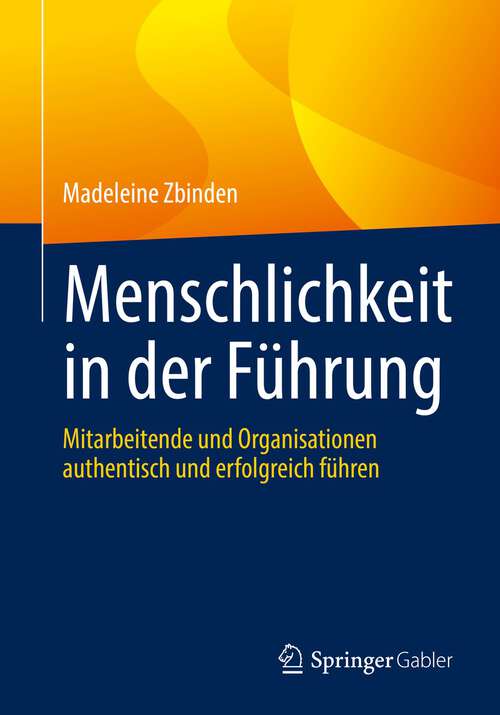 Book cover of Menschlichkeit in der Führung: Mitarbeitende und Organisationen authentisch und erfolgreich führen (1. Aufl. 2022)