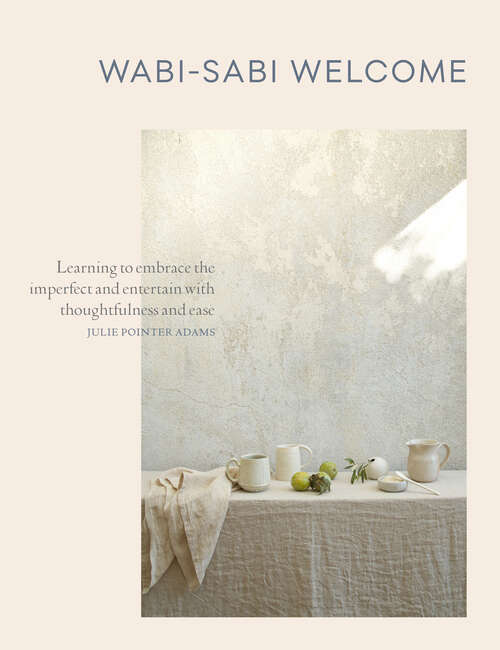 Book cover of Wabi-Sabi Welcome: Learning to Embrace the Imperfect and Entertain with Thoughtfulness and Ease