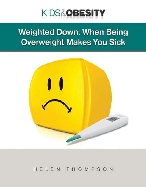 Weighted Down: When Being Overweight Makes You Sick (Kids & Obesity)