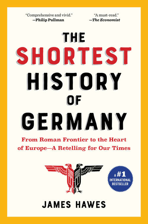 Book cover of The Shortest History of Germany: From Roman Frontier To The Heart Of Europe--a Retelling For Our Times (Shortest History #0)