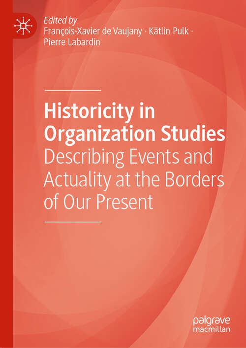 Book cover of Historicity in Organization Studies: Describing Events and Actuality at the Borders of Our Present