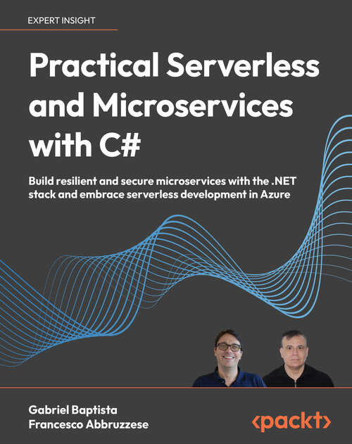 Book cover of Practical Serverless and Microservices with C#: Build resilient and secure microservices with the .NET stack and embrace serverless development in Azure