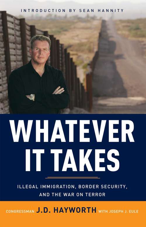 Whatever It Takes: Illegal Immigration, Border Security, and the War on Terror