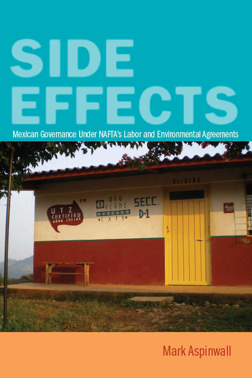 Book cover of Side Effects: Mexican Governance Under NAFTA's Labor and Environmental Agreements