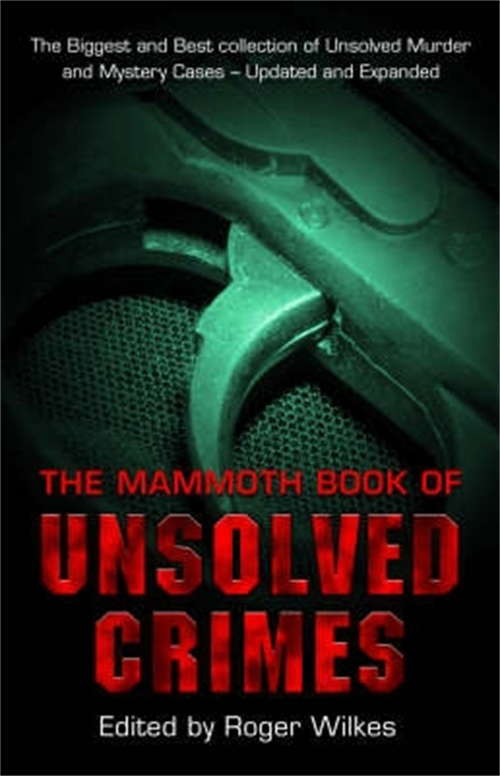 Book cover of The Mammoth Book of Unsolved Crimes: The Biggest And Best Collection Of Unsolved Murder And Mystery Cases (Mammoth Books)