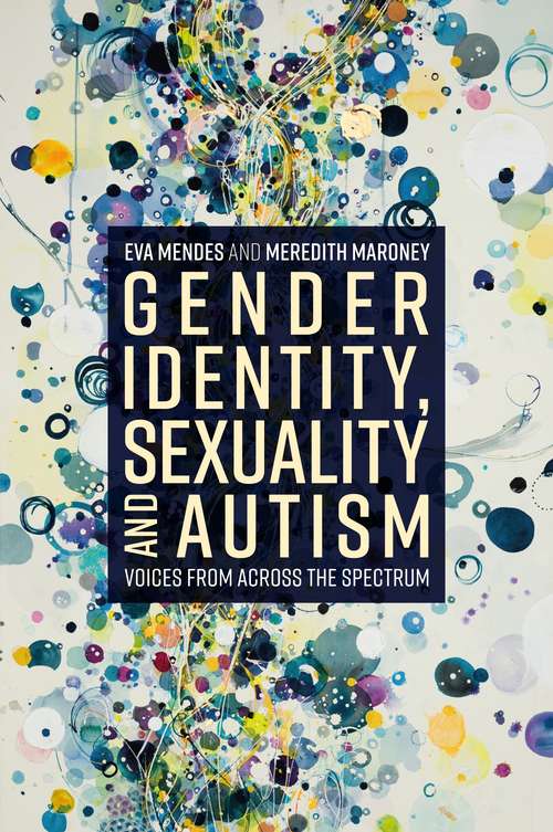 Gender Identity, Sexuality and Autism: Voices from Across the Spectrum