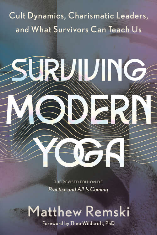 Book cover of Surviving Modern Yoga: Cult Dynamics, Charismatic Leaders, and What Survivors Can Teach Us