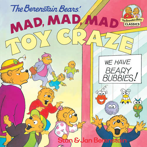 Book cover of The Berenstain Bears' Mad, Mad, Mad Toy Craze (I Can Read!)