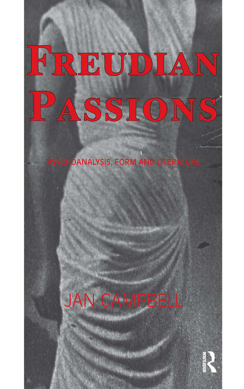 Freudian Passions: Psychoanalysis, Form and Literature