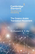 The Graeco-Arabic Translation Movement (Elements in Translation and Interpreting)