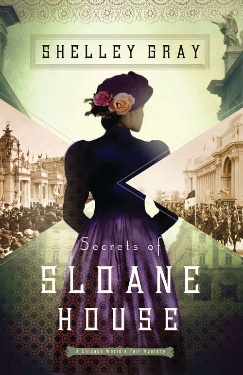 Book cover of Secrets of Sloane House (The Chicago World’s Fair Mystery Series #1)