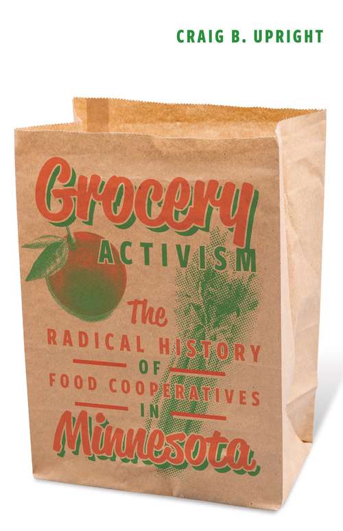 Book cover of Grocery Activism: The Radical History of Food Cooperatives in Minnesota