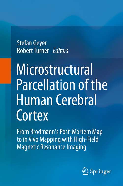 Microstructural Parcellation of the Human Cerebral Cortex: From Brodmann's Post-Mortem Map to in Vivo Mapping with High-Field Magnetic Resonance Imaging