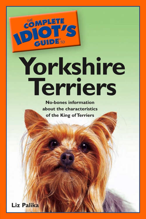 Book cover of The Complete Idiot's Guide to Yorkshire Terriers: No-Bones Information About the Characteristics of the King of Terriers